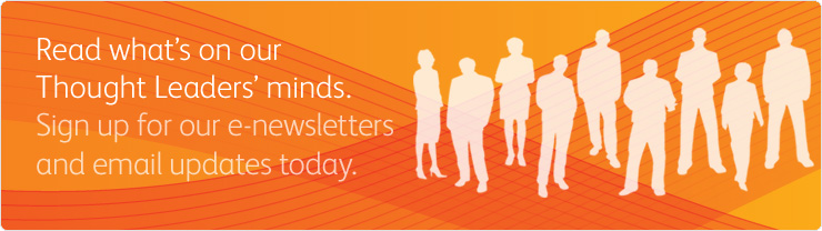 Read what's on our Thought Leaders' minds. Sign up for our e-newsletters and email updates today