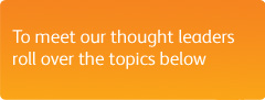 To meet our thought leaders roll over the topics below